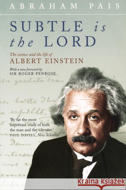 Subtle Is the Lord: The Science and the Life of Albert Einstein Pais, Abraham 9780192806727