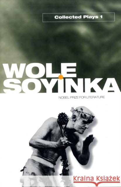 Collected Plays: Volume 1: A Dance of the Forests; The Swamp Dwellers; The Strong Breed; The Road; The Bacchae of Euripides Wole Soyinka 9780192811363 Oxford University Press