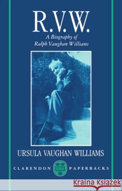 R.V.W. - A Biography of Ralph Vaughan Williams Vaughn Williams, Ursula 9780192820822