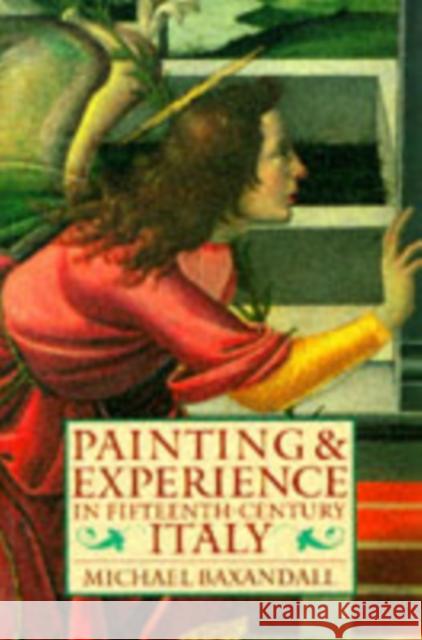 Painting and Experience in Fifteenth-Century Italy: A Primer in the Social History of Pictorial Style Michael Baxandall 9780192821447 Oxford University Press