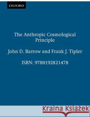 The Anthropic Cosmological Principle John D. Barrow Frank J. Tipler Frank J. Tipler 9780192821478 Oxford University Press