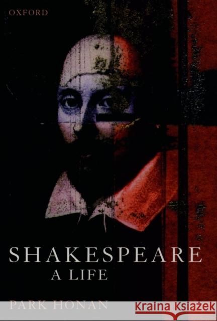 Shakespeare: A Life Honan, Park 9780192825278 Oxford University Press