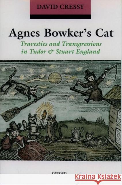 Agnes Bowker's Cat: Travesties and Transgressions in Tudor and Stuart England Cressy, David 9780192825308