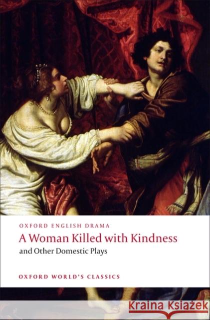 A Woman Killed with Kindness and Other Domestic Plays Thomasr Heywood 9780192829504 0