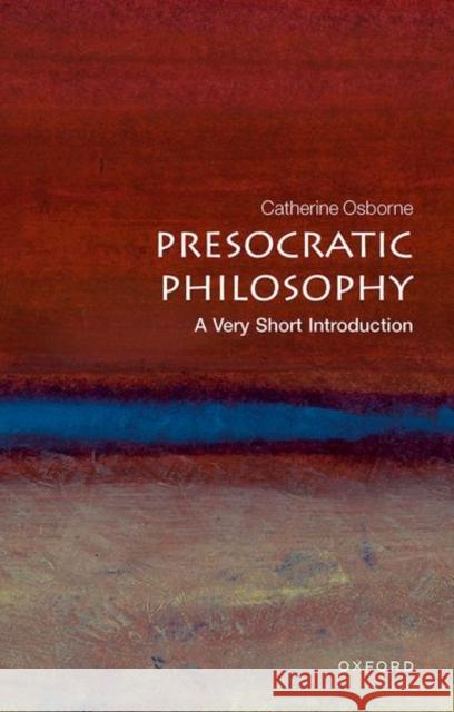 Presocratic Philosophy: A Very Short Introduction Catherine (, Lecturer in philosophy at the University of East Anglia) Osborne 9780192840943 Oxford University Press