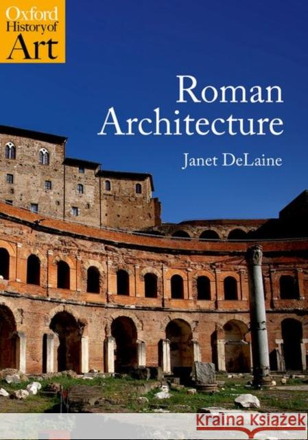 Roman Architecture Janet (Emeritus Fellow, Wolfson College, Oxford University) DeLaine 9780192842121 Oxford University Press