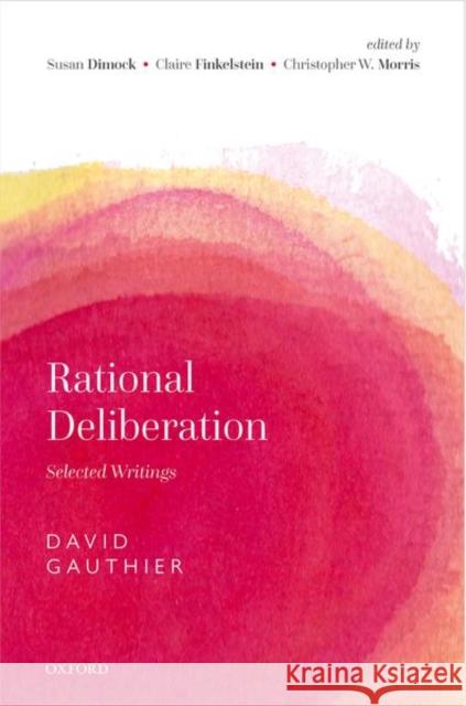 Rational Deliberation: Selected Writings Gauthier, David 9780192842992