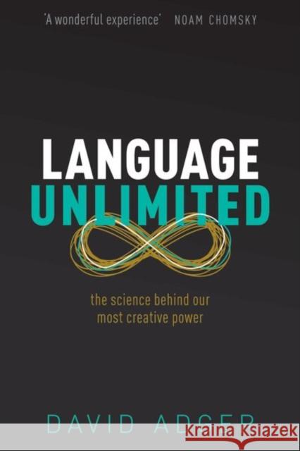 Language Unlimited: The Science Behind Our Most Creative Power David Adger 9780192843067 Oxford University Press