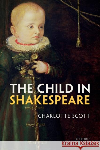 The Child in Shakespeare Charlotte Scott 9780192843074 Oxford University Press, USA