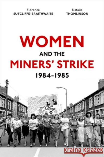 Women and the Miners' Strike, 1984-1985 Dr Natalie (Associate Professor of Modern British Cultural History, Associate Professor of Modern British Cultural Histo 9780192843098 Oxford University Press