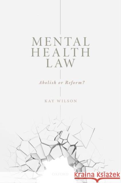 Mental Health Law: Abolish or Reform? Kay Wilson 9780192843258 Oxford University Press, USA