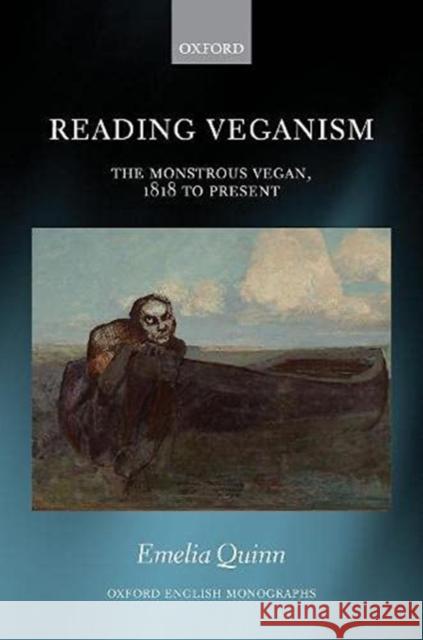Reading Veganism: The Monstrous Vegan, 1818 to Present Emelia Quinn 9780192843494 Oxford University Press, USA