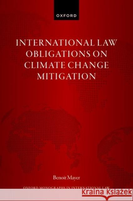 International Law Obligations on Climate Change Mitigation Benoit (The Chinese University of Hong Kong) Mayer 9780192843661