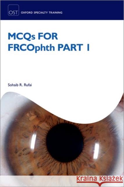 McQs for Frcophth Part 1 Rufai, Sohaib 9780192843715 Oxford University Press