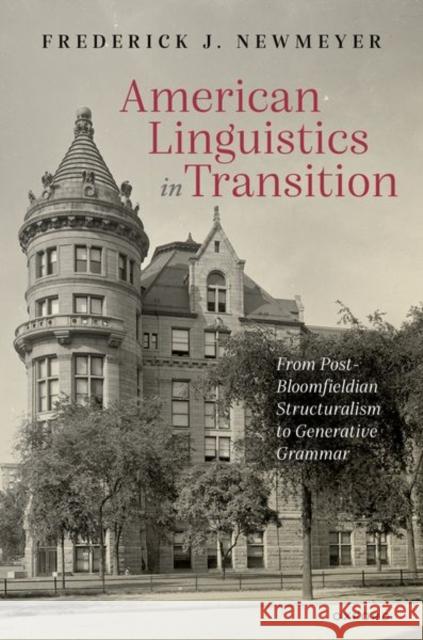 American Linguistics in Transition: From Post-Bloomfieldian Structuralism to Generative Grammar Newmeyer, Frederick J. 9780192843760