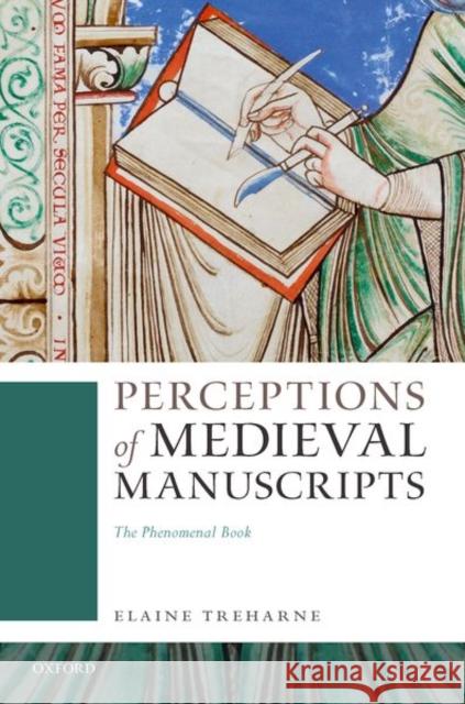 Perceptions of Medieval Manuscripts: The Phenomenal Book Elaine Treharne 9780192843814