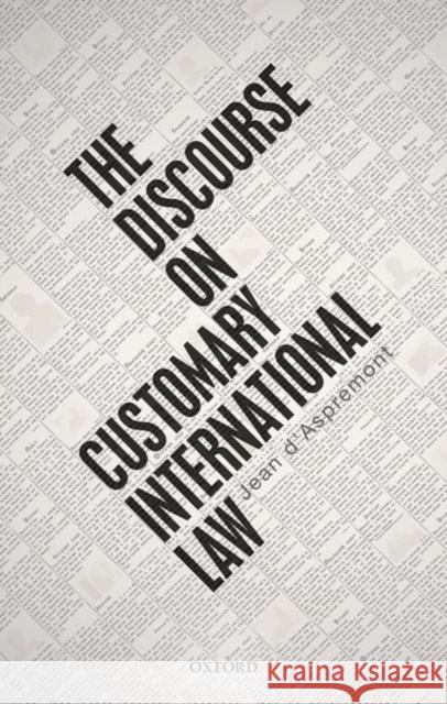 The Discourse on Customary International Law Jean D'Aspremont 9780192843913 Oxford University Press, USA