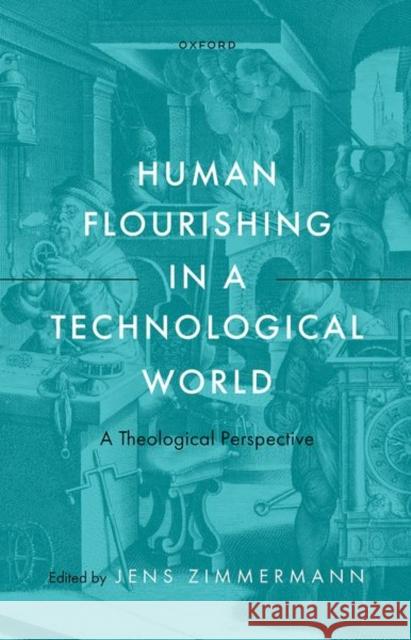 Human Flourishing in a Technological World: A Theological Perspective  9780192844019 Oxford University Press