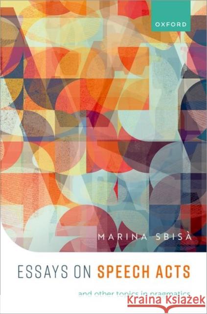 Essays on Speech Acts and Other Topics in Pragmatics Marina (University of Trieste) Sbisa 9780192844125