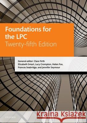 Foundations for the LPC Clare Firth (LLB, Solicitor (non-practising), former Senior Lecturer in Legal Practice, Director of Legal Practice, Univ 9780192844279 Oxford University Press