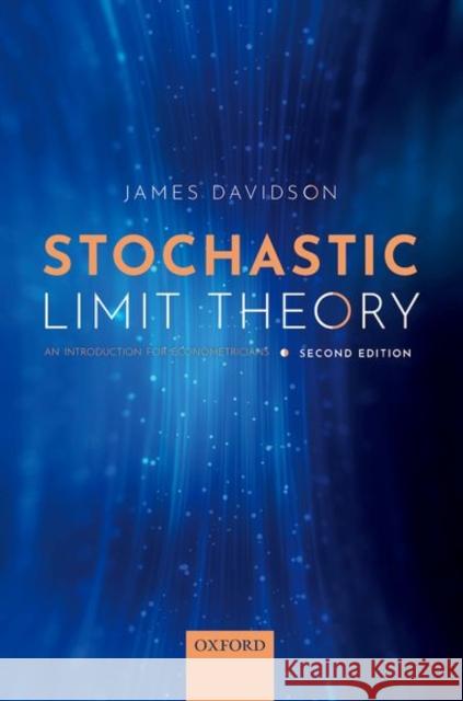 Stochastic Limit Theory: An Introduction for Econometricians James Davidson 9780192844507