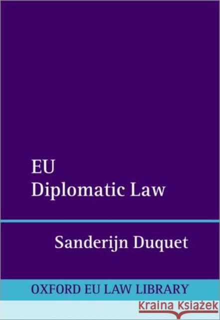 Eu Diplomatic Law Duquet, Sanderijn 9780192844552 OXFORD HIGHER EDUCATION