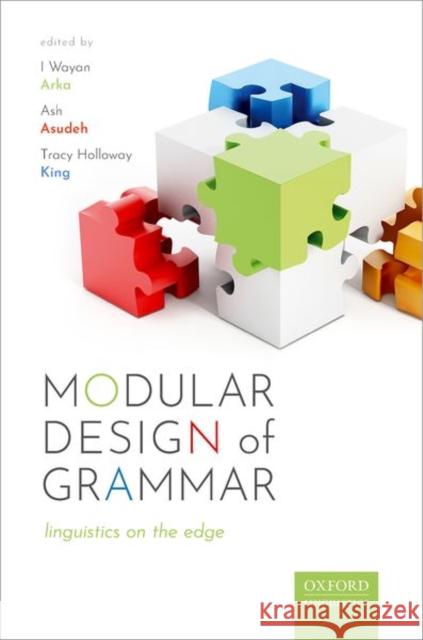 Modular Design of Grammar I. Wayan Arka Ash Asudeh Tracy Holloway King 9780192844842