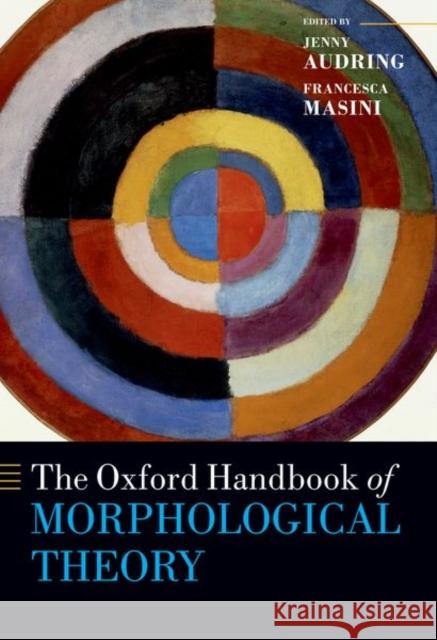 The Oxford Handbook of Morphological Theory Jenny Audring Francesca Masini 9780192845139 