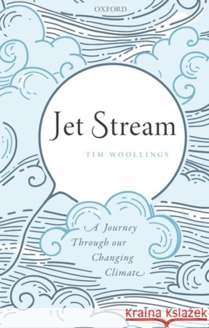 Jet Stream: A Journey Through Our Changing Climate Tim Woollings 9780192845313 Oxford University Press, USA