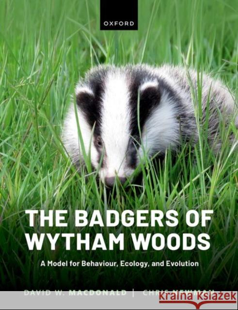 The Badgers of Wytham Woods: A Model for Behaviour, Ecology, and Evolution Chris (Research Associate, Research Associate, Wildlife and Conservation Research Unit, Department of Zoology, Universit 9780192845368 Oxford University Press