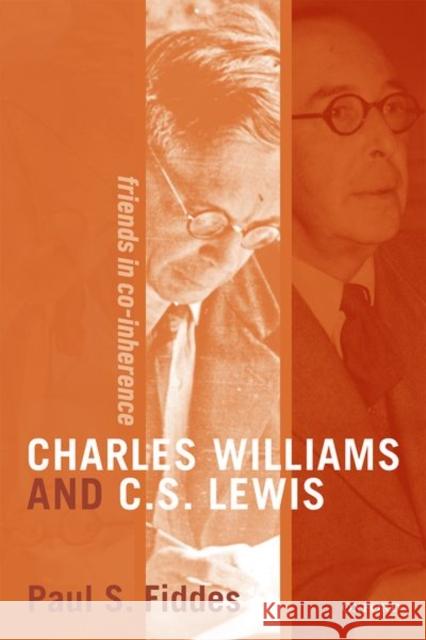 Charles Williams and C. S. Lewis: Friends in Co-Inherence Fiddes, Paul 9780192845467