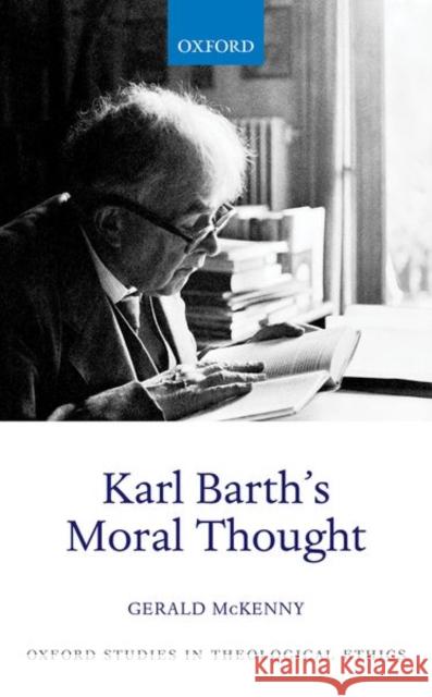 Karl Barth's Moral Thought Gerald McKenny (University of Notre Dame   9780192845528 Oxford University Press