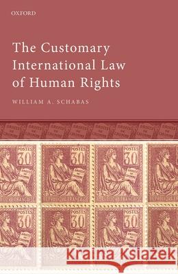 The Customary International Law of Human Rights William A. Schabas 9780192845696