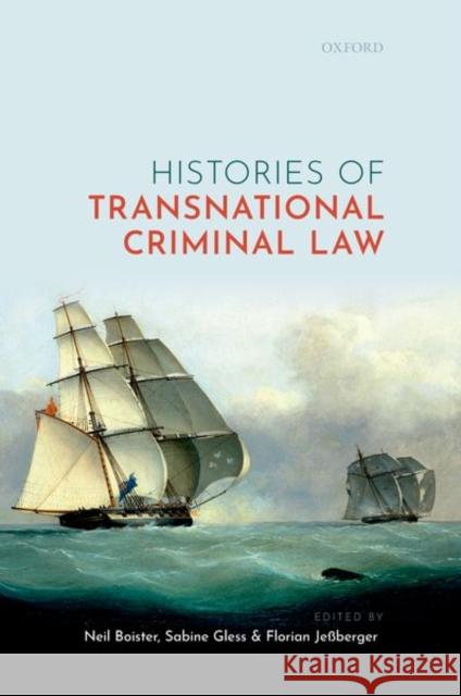 Histories of Transnational Criminal Law Neil Boister Sabine Gless Florian Je 9780192845702