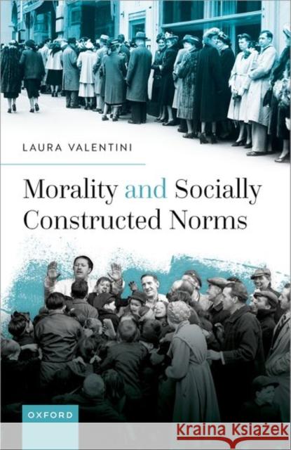 Morality and Socially Constructed Norms Laura (Professor of Philosophy and Political Theory, Professor of Philosophy and Political Theory, Ludwig-Maximilians-Un 9780192845795