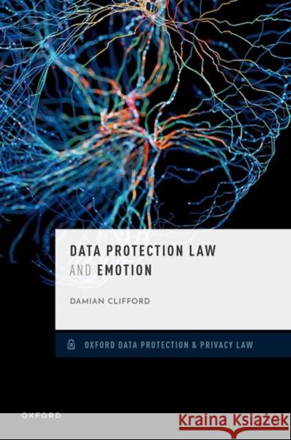 Data Protection Law and Emotion Damian (Senior Lecturer, Senior Lecturer, ANU College of Law) Clifford 9780192845863 Oxford University Press