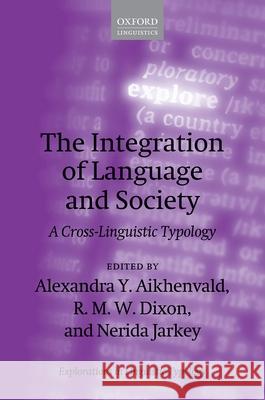 The Integration of Language and Society: A Cross-Linguistic Typology Alexandra Y. Aikhenvald Robert Dixon Nerida Jarkey 9780192845924 Oxford University Press, USA