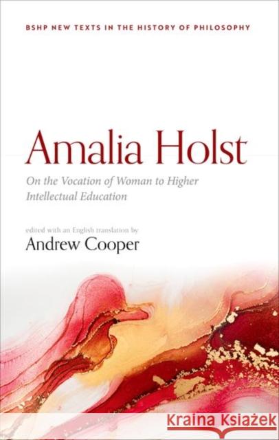 Amalia Holst: On the Vocation of Woman to Higher Intellectual Education  9780192845948 Oxford University Press