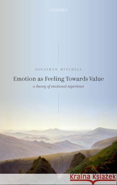 Emotion as Feeling Towards Value Mitchell 9780192846013 Oxford University Press, USA