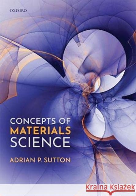 Concepts of Materials Science Adrian P. Sutton, FRS (Emeritus Professo   9780192846440 Oxford University Press