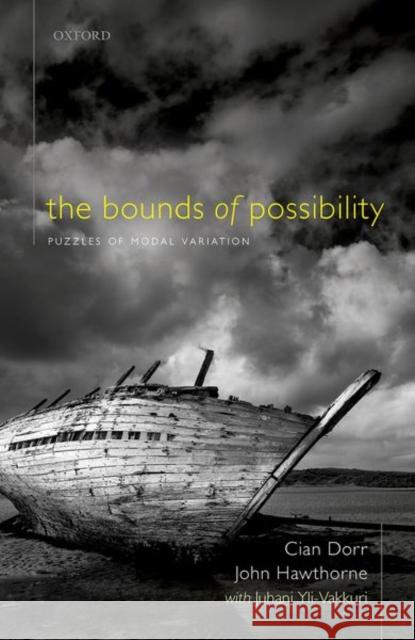 The Bounds of Possibility: Puzzles of Modal Variation Cian Dorr John Hawthorne Juhani Yli-Vakkuri 9780192846655