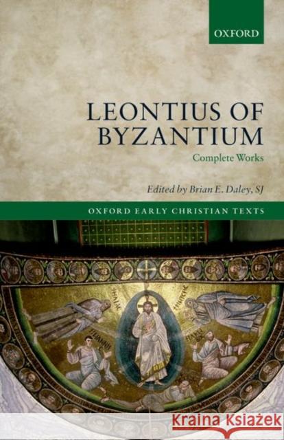 Leontius of Byzantium: Complete Works Brian E. Dale 9780192846808 Oxford University Press, USA