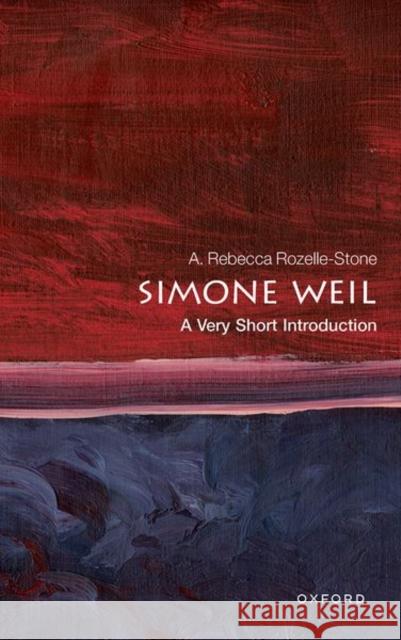 Simone Weil: A Very Short Introduction A. Rebecca (Professor of Philosophy, Professor of Philosophy, University of North Dakota) Rozelle-Stone 9780192846969