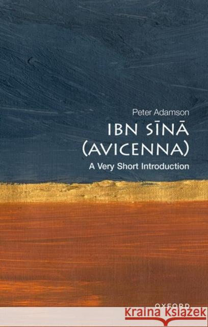 Ibn Sina (Avicenna): A Very Short Introduction Prof Peter (Professor of Philosophy, Professor of Philosophy, LMU Munich) Adamson 9780192846983