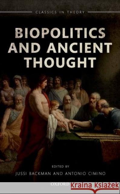 Biopolitics and Ancient Thought Antonio (Assistant Professor, Center for the History of Philosophy and Science,, Assistant Professor, Center for the His 9780192847102 Oxford University Press