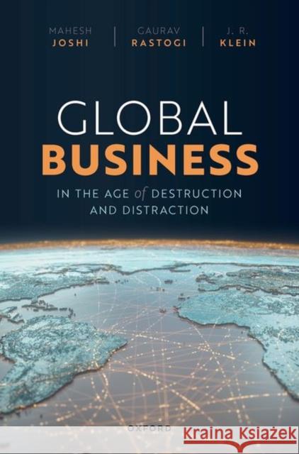 Global Business in the Age of Destruction and Distraction James R. (Principal, Principal, J.R. Global) Klein 9780192847133 Oxford University Press