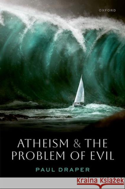 Atheism and the Problem of Evil Paul (Professor of Philosophy, Purdue University) Draper 9780192847164