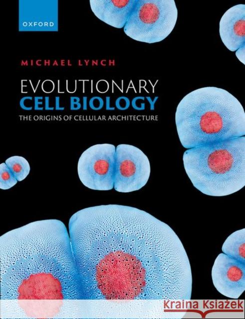 Evolutionary Cell Biology: The Origins of Cellular Architecture Michael R. (Professor and Director of The Biodesign Institute, Professor and Director of The Biodesign Institute, Arizon 9780192847287 OUP Oxford