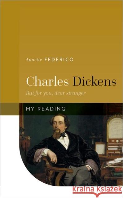 Charles Dickens: But for You, Dear Stranger Federico, Annette 9780192847348 Oxford University Press