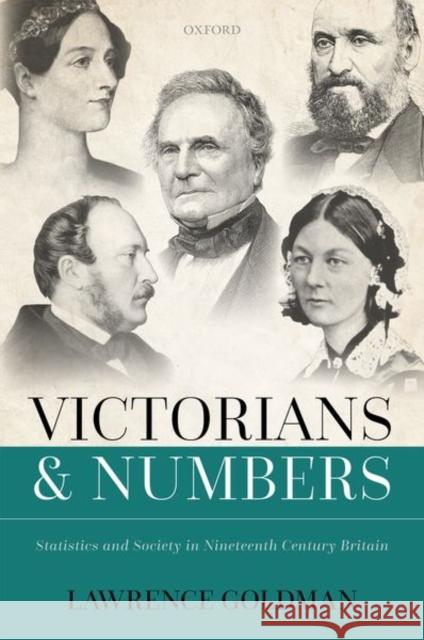 Victorians and Numbers: Statistics and Society in Nineteenth Century Britain Goldman, Lawrence 9780192847744